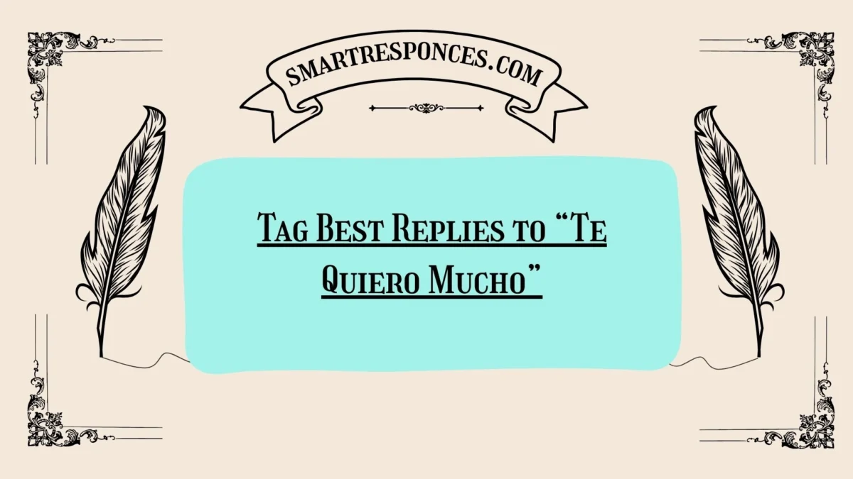 200+ Tag Best Replies to “Te Quiero Mucho”