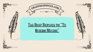 200+ Tag Best Replies to “Te Quiero Mucho”