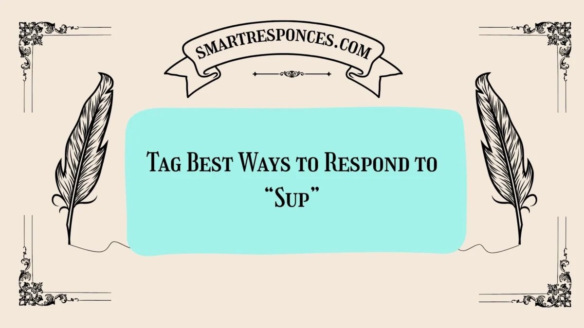 200+ Tag Best Ways to Respond to “Sup”