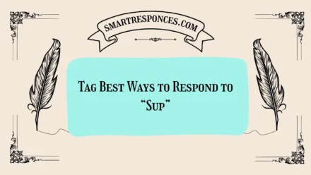 200+ Tag Best Ways to Respond to “Sup”