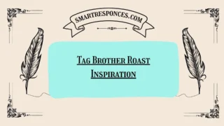 200+ Tag Brother Roast Inspiration