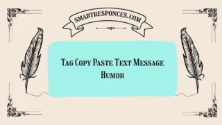 200+ Tag Copy Paste Text Message Humor