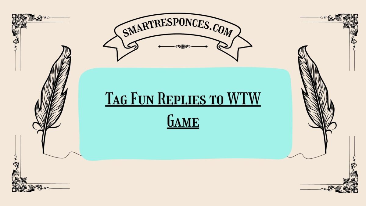 200+ Tag Fun Replies to WTW Game