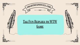 200+ Tag Fun Replies to WTW Game