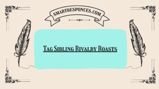 200+ Tag Sibling Rivalry Roasts