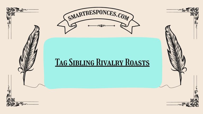 200+ Tag Sibling Rivalry Roasts