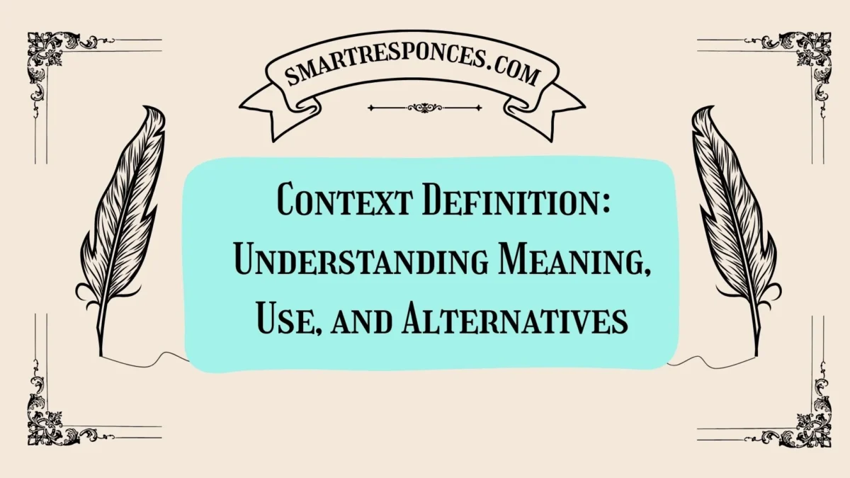 Context Definition: Understanding Meaning, Use, and Alternatives