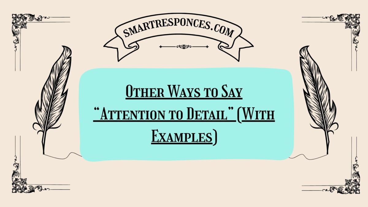 200+ Other Ways to Say “Attention to Detail” (With Examples)