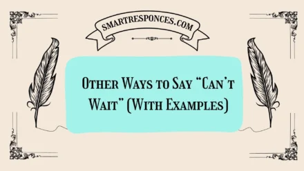 20 Other Ways to Say “Can’t Wait” (With Examples)