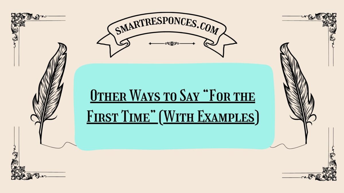 200+ Other Ways to Say “For the First Time” (With Examples)