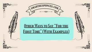 200+ Other Ways to Say “For the First Time” (With Examples)