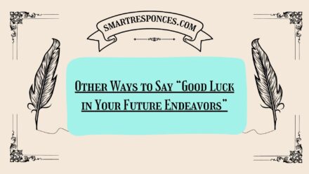 200+ Other Ways to Say “Good Luck in Your Future Endeavors”