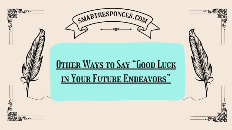200+ Other Ways to Say “Good Luck in Your Future Endeavors”