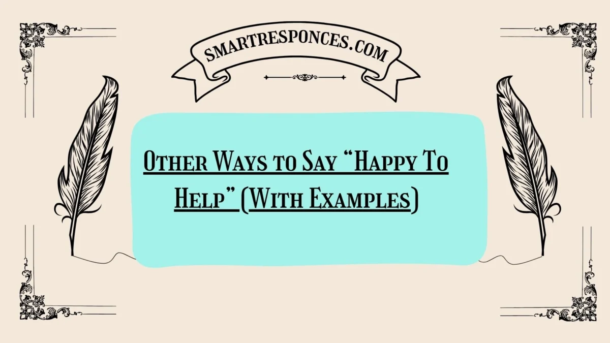 20 Other Ways to Say “Happy To Help” (With Examples)