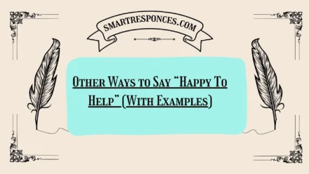 20 Other Ways to Say “Happy To Help” (With Examples)