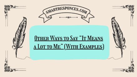 Other Ways to Say “It Means a Lot to Me” (With Examples)