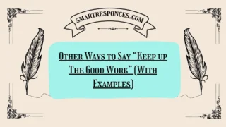20 Other Ways to Say “Keep up The Good Work” (With Examples)