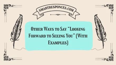 20 Other Ways to Say “Looking Forward to Seeing You” (With Examples)