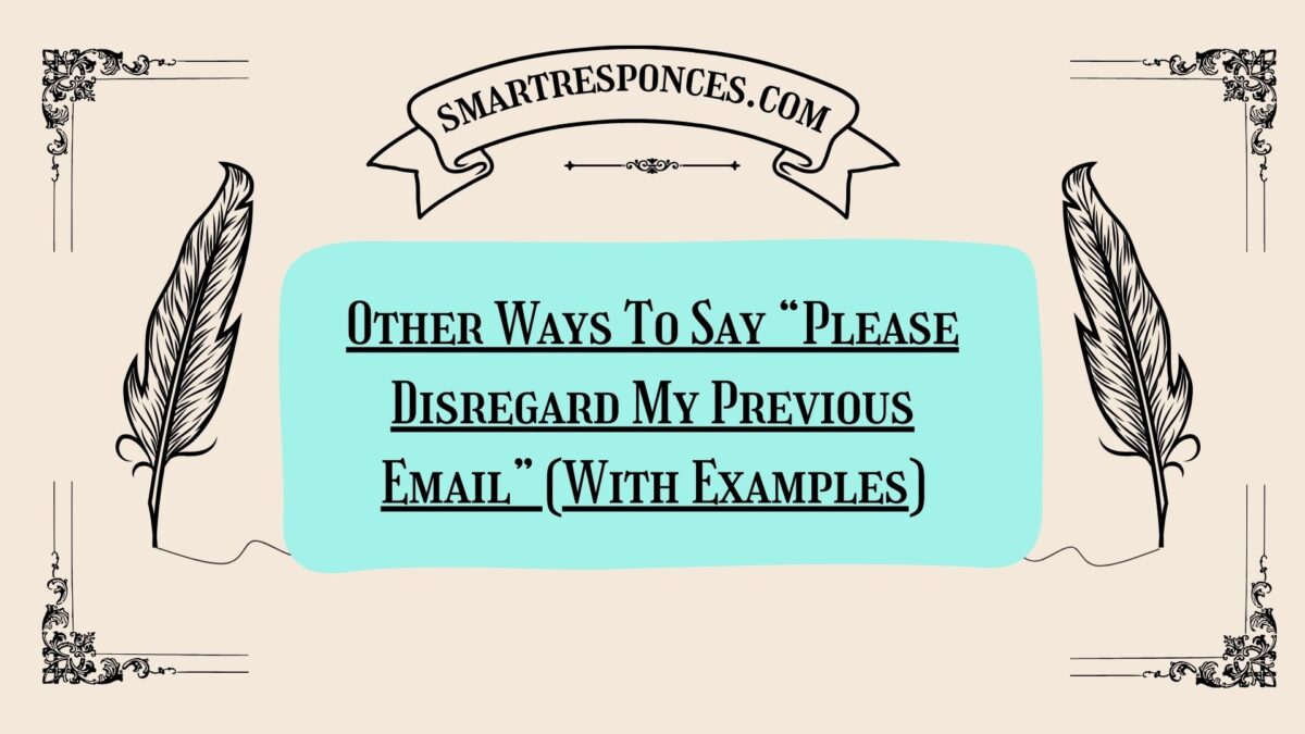 200+ Other Ways To Say “Please Disregard My Previous Email” (With Examples)