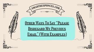 200+ Other Ways To Say “Please Disregard My Previous Email” (With Examples)