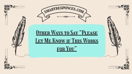 200+ Other Ways to Say “Please Let Me Know if This Works for You”