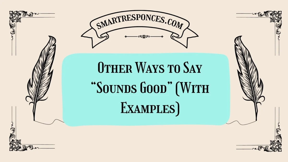 20 Other Ways to Say “Sounds Good” (With Examples)
