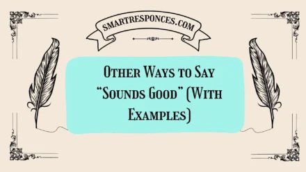 20 Other Ways to Say “Sounds Good” (With Examples)