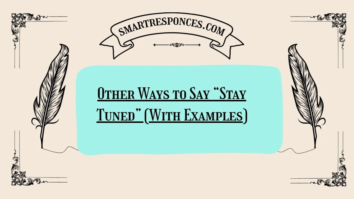 20 Other Ways to Say “Stay Tuned” (With Examples)
