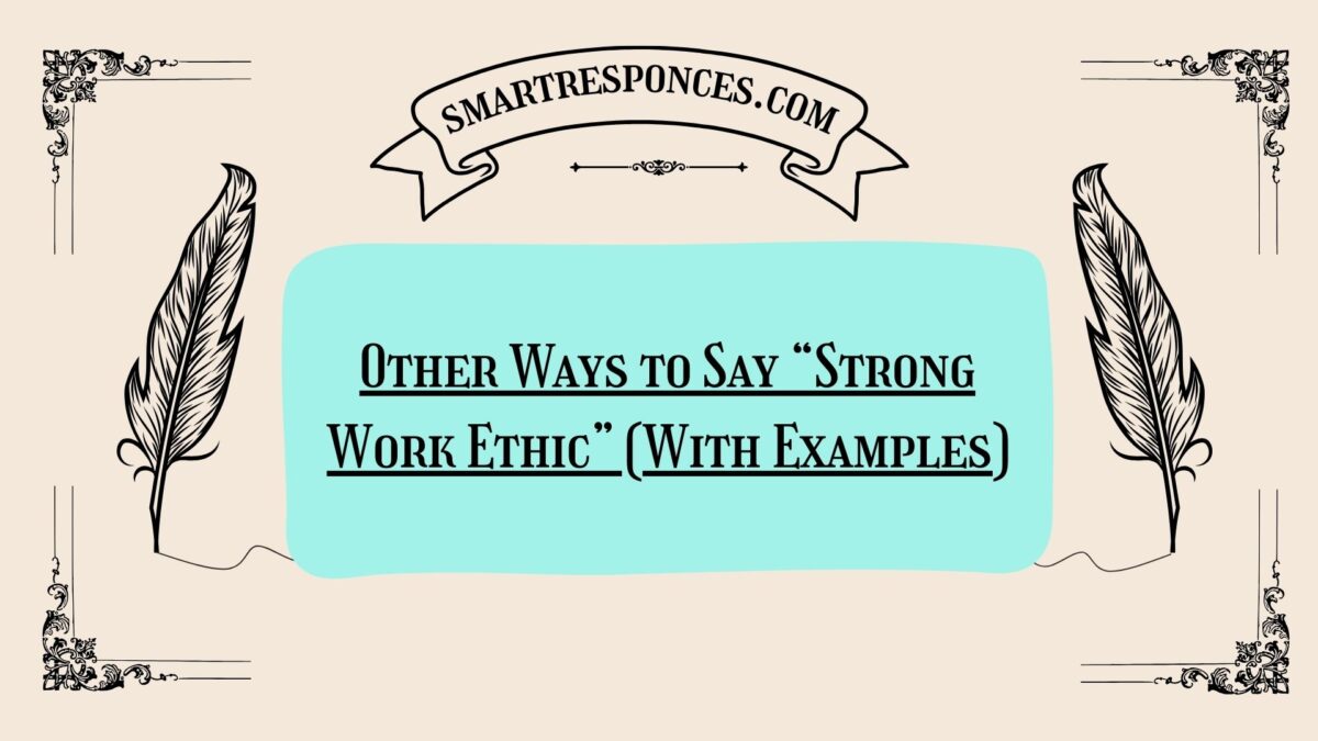 200 Other Ways to Say “Strong Work Ethic” (With Examples)