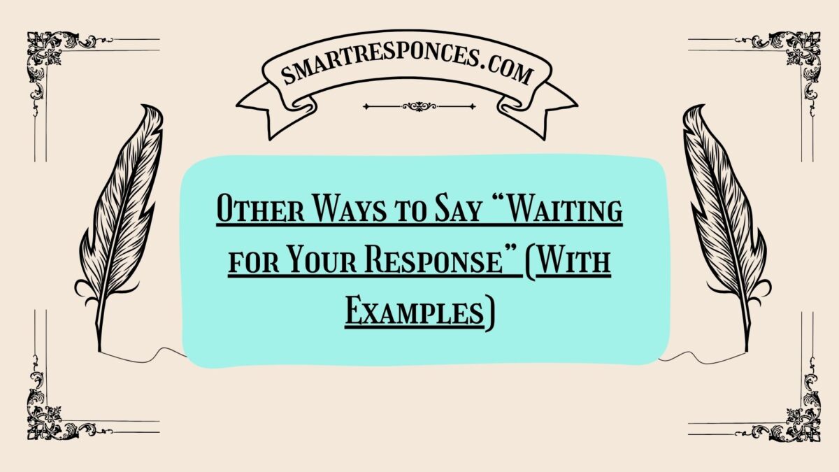 200+ Other Ways to Say “Waiting for Your Response” (With Examples)