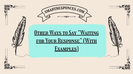 200+ Other Ways to Say “Waiting for Your Response” (With Examples)