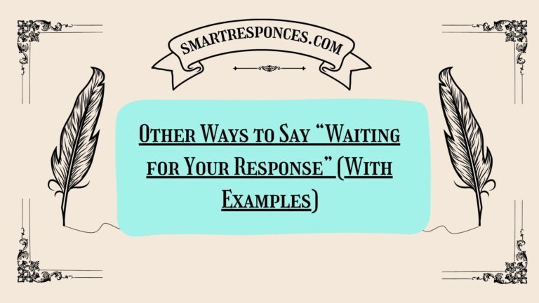 200+ Other Ways to Say “Waiting for Your Response” (With Examples)