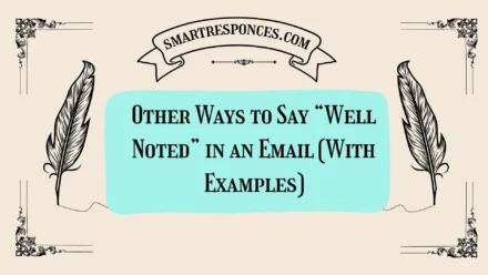20 Other Ways to Say “Well Noted” in an Email (With Examples)