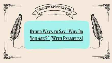 20 Other Ways to Say “Why Do You Ask?” (With Examples)