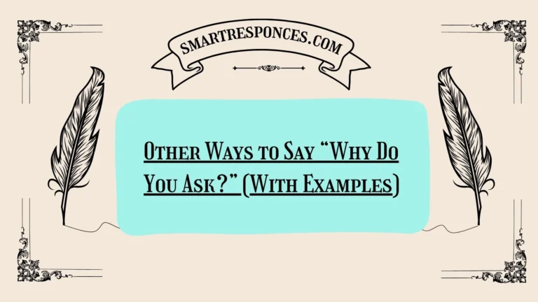 20 Other Ways to Say “Why Do You Ask?” (With Examples)