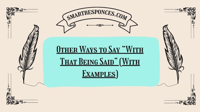 200+ Other Ways to Say “With That Being Said” (With Examples)