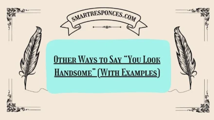 200+ Other Ways to Say “You Look Handsome” (With Examples) in 2026