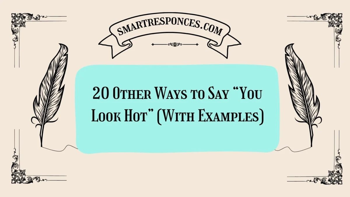 20 Other Ways to Say “You Look Hot” (With Examples)