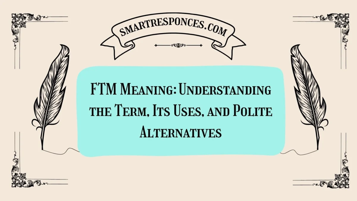 FTM Meaning: Understanding the Term, Its Uses, and Polite Alternatives