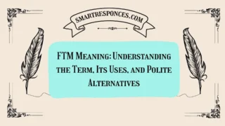 FTM Meaning: Understanding the Term, Its Uses, and Polite Alternatives