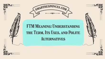 FTM Meaning: Understanding the Term, Its Uses, and Polite Alternatives