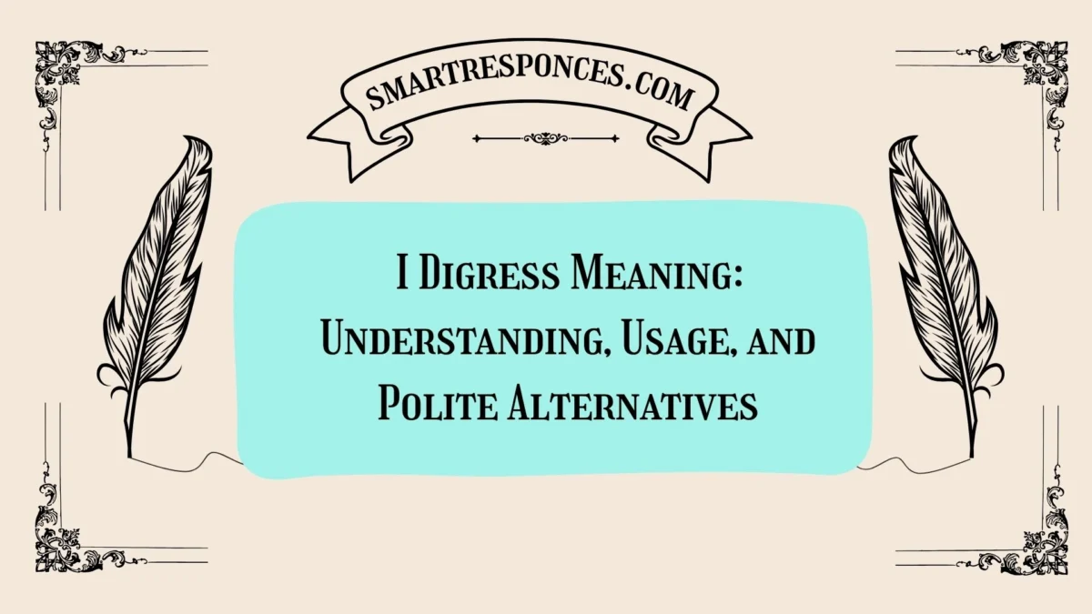I Digress Meaning: Understanding, Usage, and Polite Alternatives
