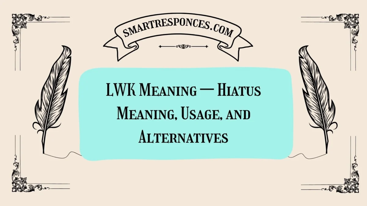 LWK Meaning — Hiatus Meaning, Usage, and Alternatives