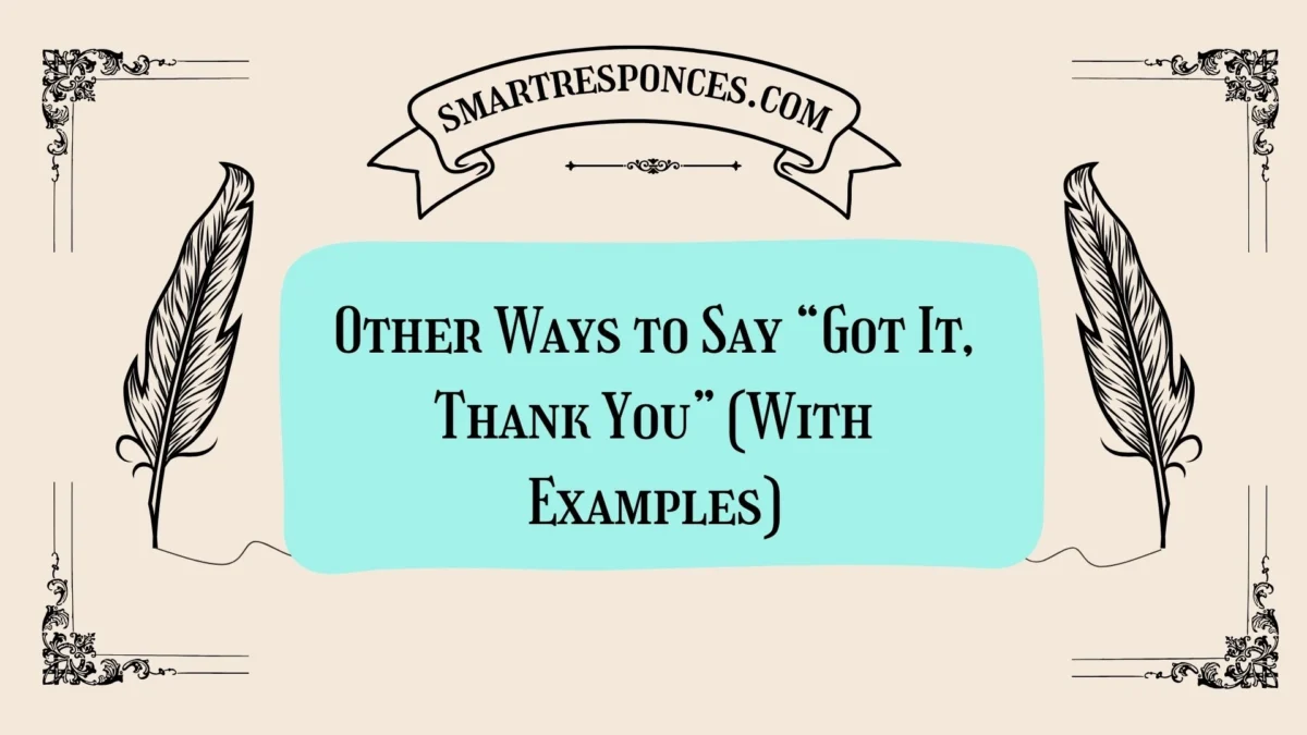 20 Other Ways to Say “Got It, Thank You” (With Examples)