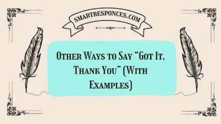 20 Other Ways to Say “Got It, Thank You” (With Examples)