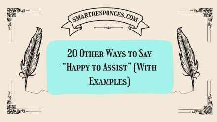 20 Other Ways to Say “Happy to Assist” (With Examples)