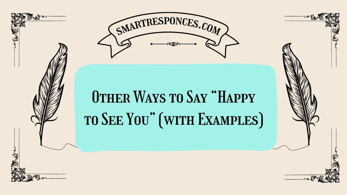 20 Other Ways to Say “Happy to See You” (with Examples)