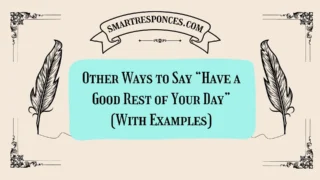 20 Other Ways to Say “Have a Good Rest of Your Day” (With Examples)