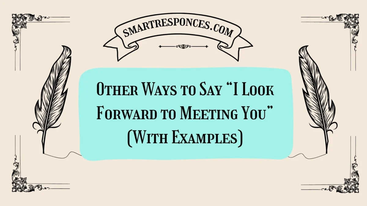 20 Other Ways to Say “I Look Forward to Meeting You” (With Examples)