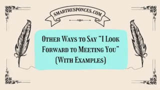 20 Other Ways to Say “I Look Forward to Meeting You” (With Examples)